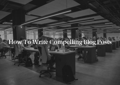 How to Write Compelling Blog Posts
