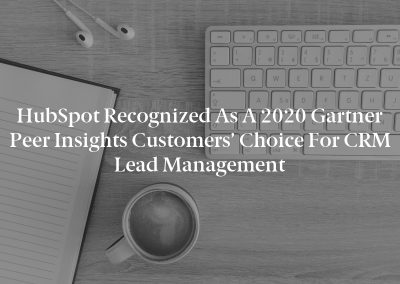 HubSpot Recognized as a 2020 Gartner Peer Insights Customers’ Choice for CRM Lead Management