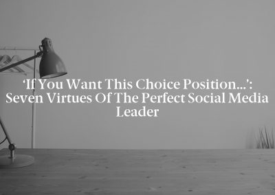 ‘If You Want This Choice Position…’: Seven Virtues of the Perfect Social Media Leader