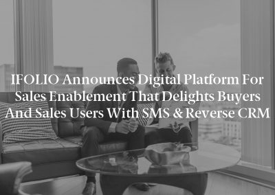 iFOLIO Announces Digital Platform for Sales Enablement that Delights Buyers and Sales Users with SMS & Reverse CRM
