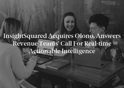 InsightSquared Acquires Olono, Answers Revenue Teams’ Call for Real-time Actionable Intelligence