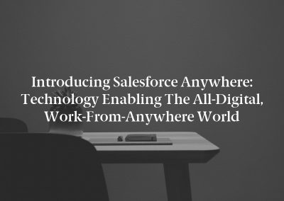 Introducing Salesforce Anywhere: Technology Enabling the All-Digital, Work-From-Anywhere World