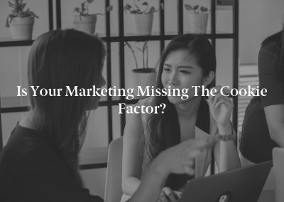 Is Your Marketing Missing the Cookie Factor?
