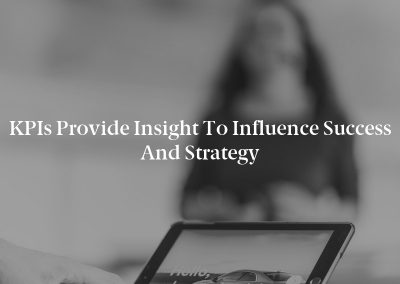 KPIs Provide Insight to Influence Success and Strategy