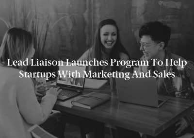 Lead Liaison Launches Program to Help Startups with Marketing and Sales