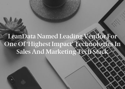 LeanData Named Leading Vendor for One of ‘Highest Impact’ Technologies in Sales and Marketing Tech Stack