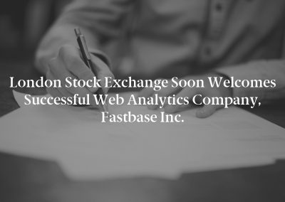 London Stock Exchange Soon Welcomes Successful Web Analytics Company, Fastbase Inc.