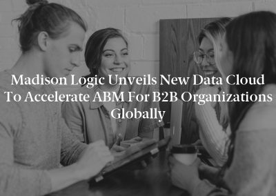 Madison Logic Unveils New Data Cloud  to Accelerate ABM for B2B Organizations Globally
