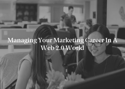 Managing Your Marketing Career in a Web 2.0 World