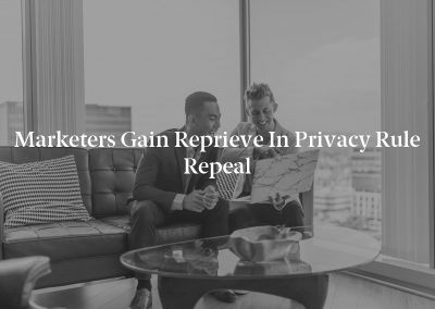 Marketers Gain Reprieve in Privacy Rule Repeal