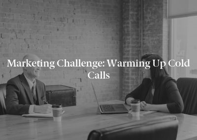 Marketing Challenge: Warming Up Cold Calls