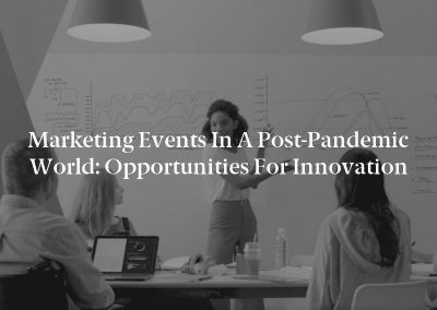Marketing Events in a Post-Pandemic World: Opportunities for Innovation