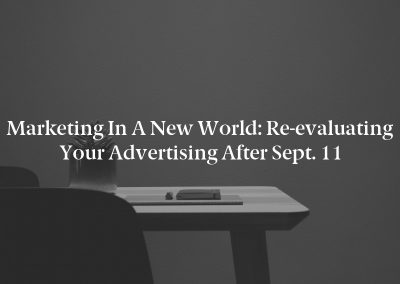 Marketing in a New World: Re-evaluating your Advertising After Sept. 11