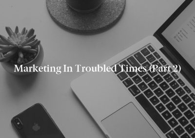 Marketing in Troubled Times (Part 2)