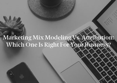 Marketing Mix Modeling vs. Attribution: Which One Is Right for Your Business?