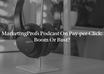 MarketingProfs Podcast on Pay-per-Click: Boom or Bust?