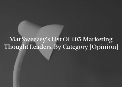 Mat Sweezey’s List of 103 Marketing Thought Leaders, by Category [Opinion]