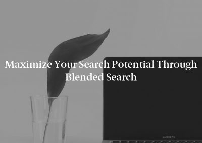 Maximize Your Search Potential Through Blended Search