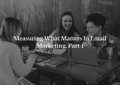 Measuring What Matters in Email Marketing, Part 1