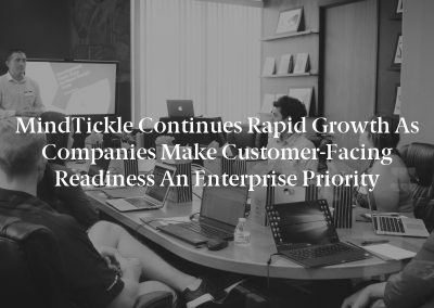 MindTickle Continues Rapid Growth as Companies Make Customer-Facing Readiness an Enterprise Priority
