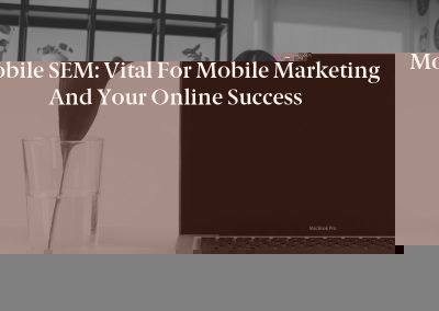 Mobile SEM: Vital for Mobile Marketing and Your Online Success