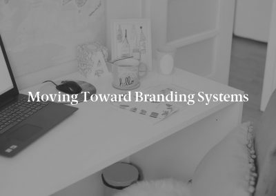 Moving Toward Branding Systems