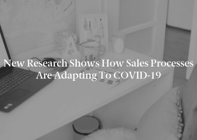 New Research Shows How Sales Processes Are Adapting to COVID-19