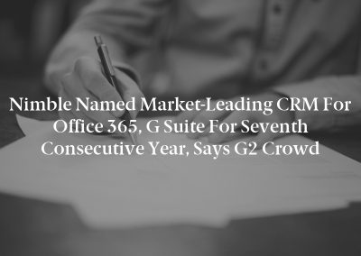 Nimble Named Market-Leading CRM for Office 365, G Suite for Seventh Consecutive Year, Says G2 Crowd