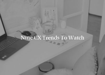 Nine CX Trends to Watch
