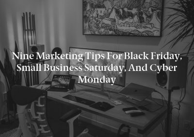 Nine Marketing Tips for Black Friday, Small Business Saturday, and Cyber Monday