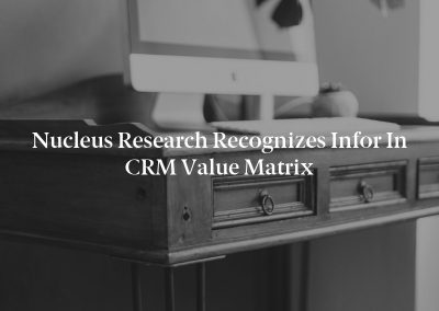 Nucleus Research Recognizes Infor in CRM Value Matrix