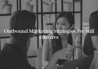 Outbound Marketing Strategies Are Still Effective
