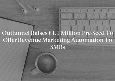 Outfunnel Raises €1.1 Million Pre-Seed to Offer Revenue Marketing Automation to SMBs