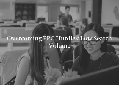 Overcoming PPC Hurdles: Low Search Volume