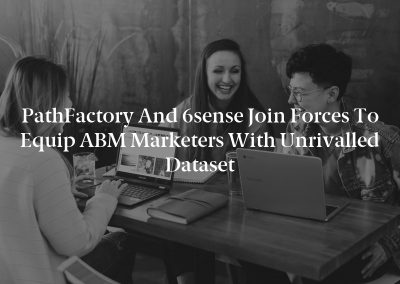 PathFactory and 6sense Join Forces To Equip ABM Marketers With Unrivalled Dataset