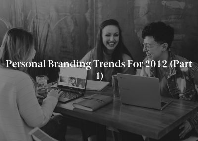 Personal Branding Trends for 2012 (Part 1)