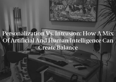 Personalization vs. Intrusion: How a Mix of Artificial and Human Intelligence Can Create Balance