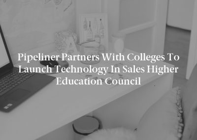 Pipeliner Partners with Colleges to Launch Technology in Sales Higher Education Council