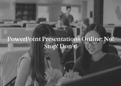 PowerPoint Presentations Online: No! Stop! Don’t!