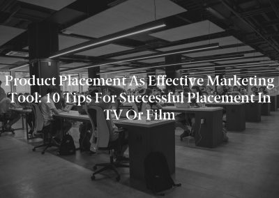 Product Placement as Effective Marketing Tool: 10 Tips for Successful Placement in TV or Film
