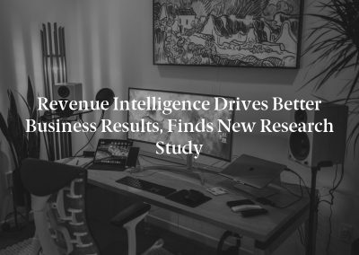 Revenue Intelligence Drives Better Business Results, Finds New Research Study