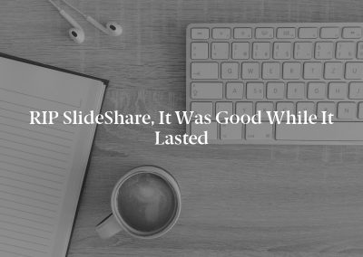 RIP SlideShare, It Was Good While It Lasted