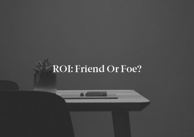 ROI: Friend or Foe?