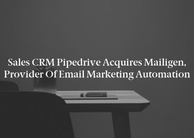 Sales CRM Pipedrive Acquires Mailigen, Provider of Email Marketing Automation