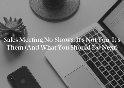 Sales Meeting No-Shows: It’s Not You, It’s Them (And What You Should Do Next)
