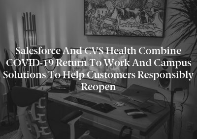 Salesforce and CVS Health Combine COVID-19 Return to Work and Campus Solutions to Help Customers Responsibly Reopen