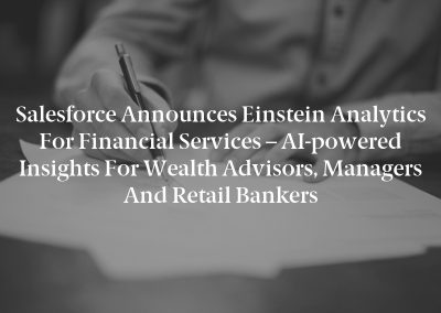 Salesforce Announces Einstein Analytics for Financial Services – AI-powered Insights for Wealth Advisors, Managers and Retail Bankers