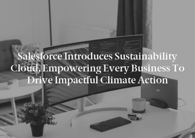 Salesforce Introduces Sustainability Cloud, Empowering Every Business to Drive Impactful Climate Action