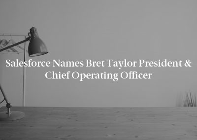 Salesforce Names Bret Taylor President & Chief Operating Officer