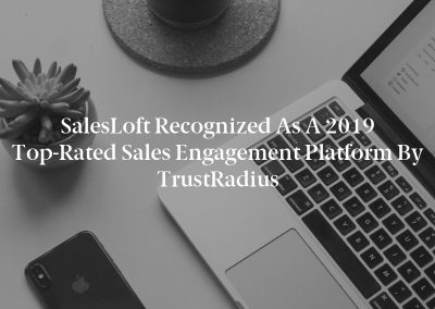 SalesLoft Recognized as a 2019 Top-Rated Sales Engagement Platform by TrustRadius